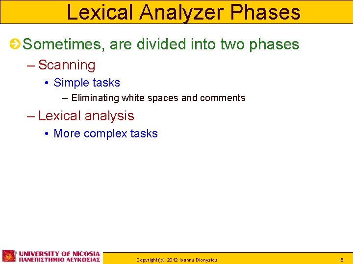 Lexical Analyzer Phases Sometimes, are divided into two phases – Scanning • Simple tasks