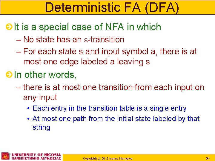 Deterministic FA (DFA) It is a special case of NFA in which – No