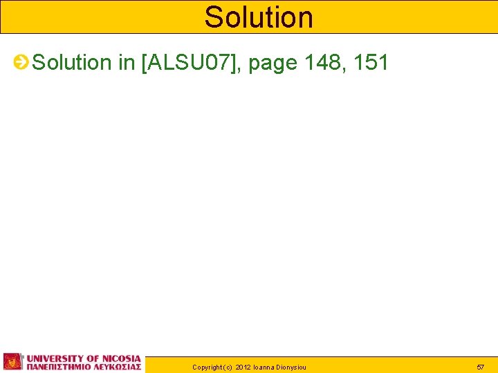 Solution in [ALSU 07], page 148, 151 Copyright (c) 2012 Ioanna Dionysiou 57 