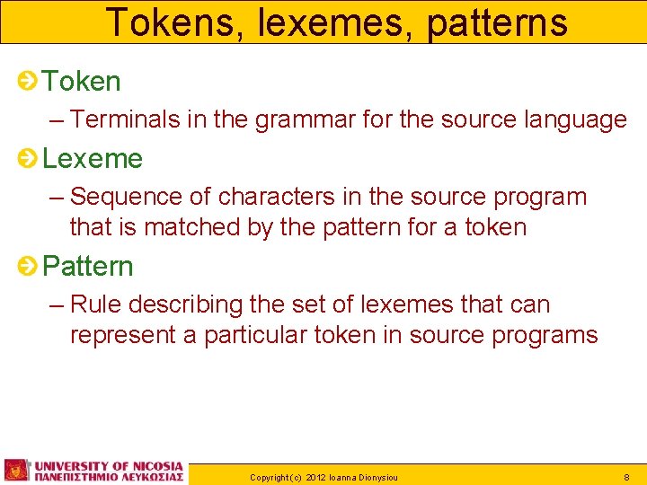Tokens, lexemes, patterns Token – Terminals in the grammar for the source language Lexeme