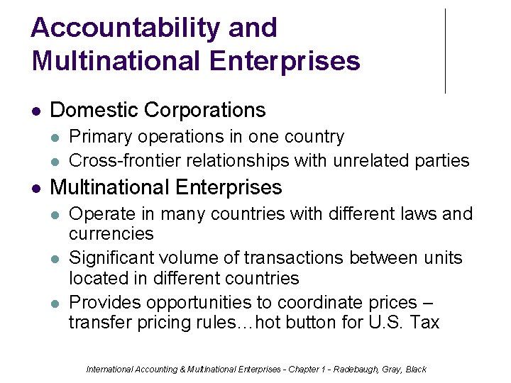 Accountability and Multinational Enterprises Domestic Corporations Primary operations in one country Cross-frontier relationships with