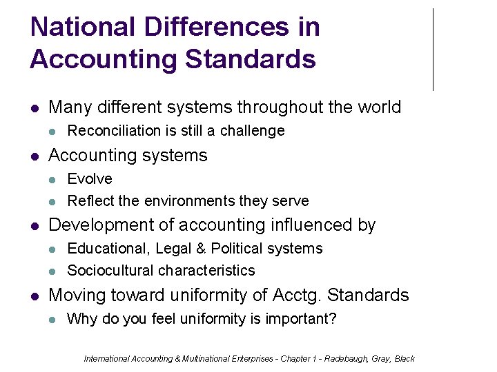 National Differences in Accounting Standards Many different systems throughout the world Accounting systems Evolve
