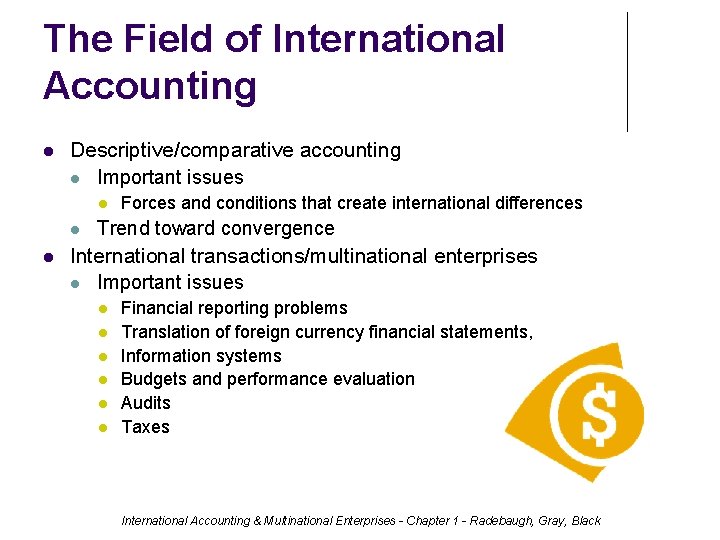 The Field of International Accounting Descriptive/comparative accounting Important issues Forces and conditions that create