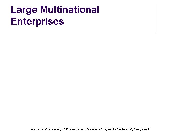Large Multinational Enterprises International Accounting & Multinational Enterprises - Chapter 1 - Radebaugh, Gray,
