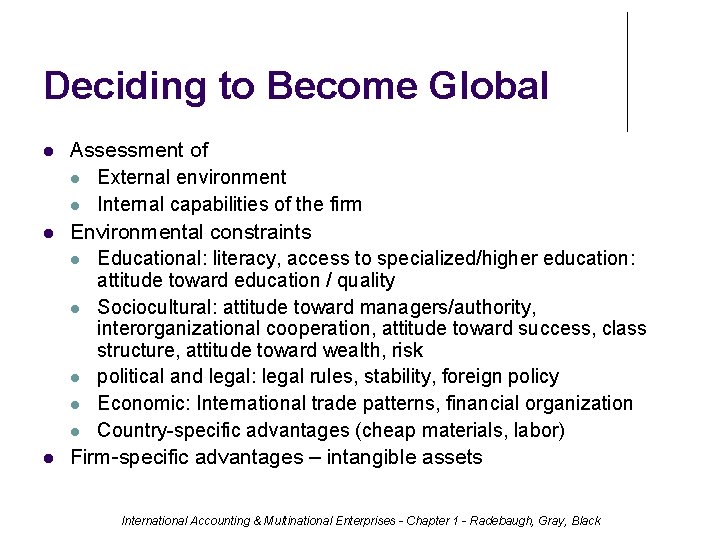 Deciding to Become Global Assessment of External environment Internal capabilities of the firm Environmental
