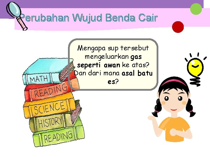 Perubahan Wujud Benda Cair Mengapa sup tersebut mengeluarkan gas seperti awan ke atas? Dan