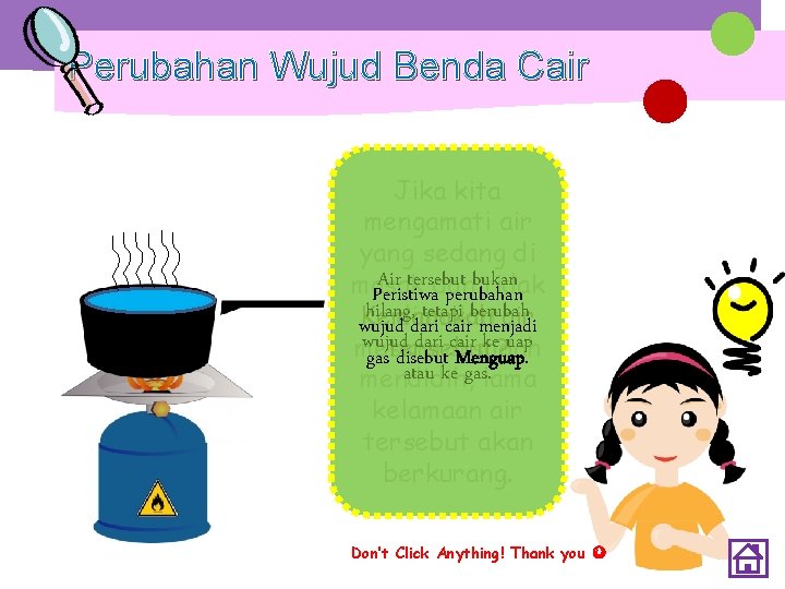 Perubahan Wujud Benda Cair Jika kita mengamati air yang sedang di Air tersebut bukan