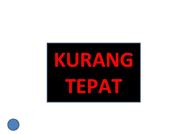 KURANG TEPAT 