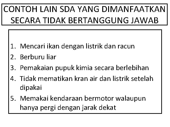 CONTOH LAIN SDA YANG DIMANFAATKAN SECARA TIDAK BERTANGGUNG JAWAB 1. 2. 3. 4. Mencari