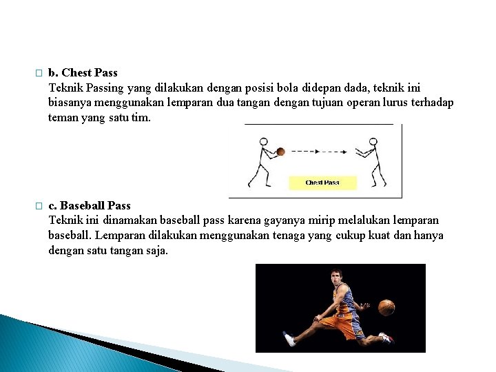 � b. Chest Pass Teknik Passing yang dilakukan dengan posisi bola didepan dada, teknik