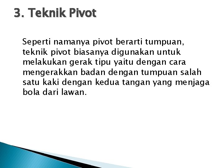 3. Teknik Pivot Seperti namanya pivot berarti tumpuan, teknik pivot biasanya digunakan untuk melakukan