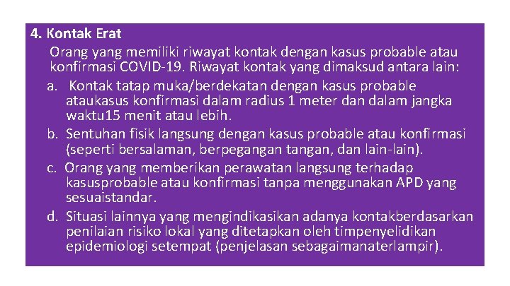 4. Kontak Erat Orang yang memiliki riwayat kontak dengan kasus probable atau konfirmasi COVID-19.