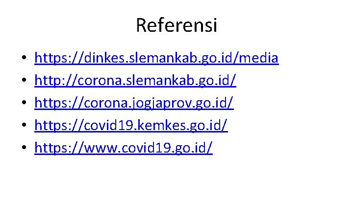 Referensi • • • https: //dinkes. slemankab. go. id/media http: //corona. slemankab. go. id/