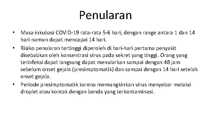 Penularan • Masa inkubasi COVID-19 rata-rata 5 -6 hari, dengan range antara 1 dan