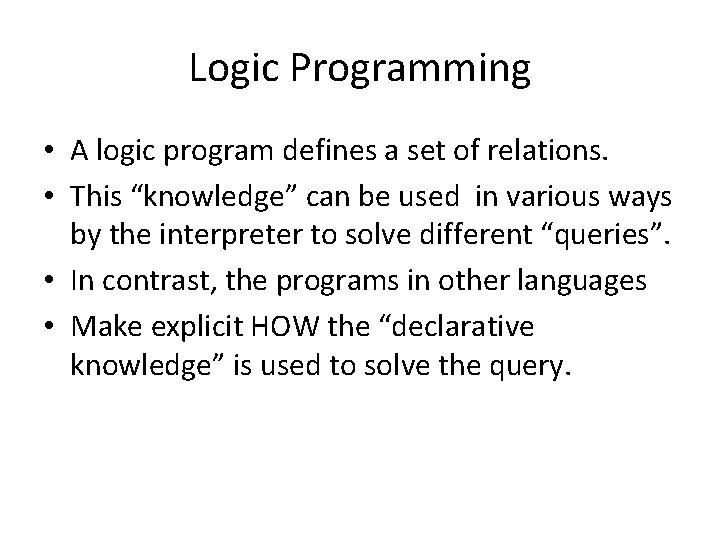 Logic Programming • A logic program defines a set of relations. • This “knowledge”