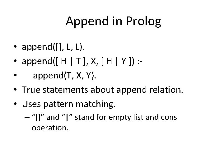 Append in Prolog • • • append([], L, L). append([ H | T ],