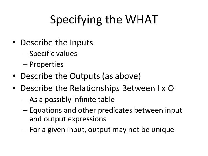 Specifying the WHAT • Describe the Inputs – Specific values – Properties • Describe