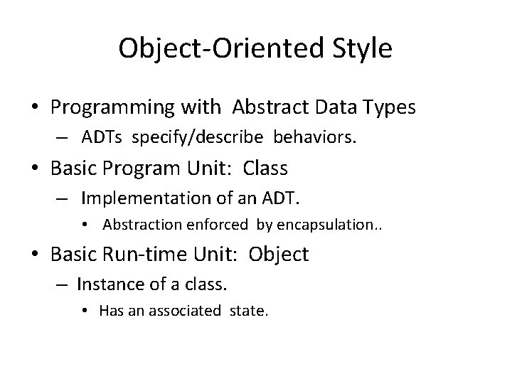 Object-Oriented Style • Programming with Abstract Data Types – ADTs specify/describe behaviors. • Basic