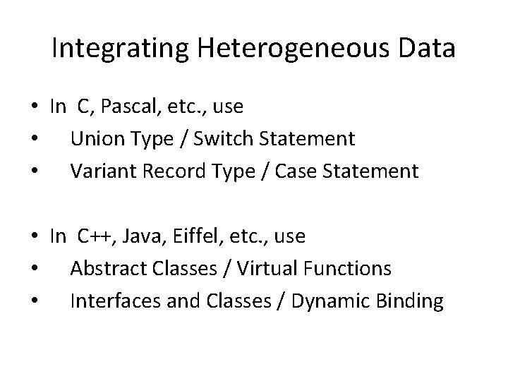 Integrating Heterogeneous Data • In C, Pascal, etc. , use • Union Type /