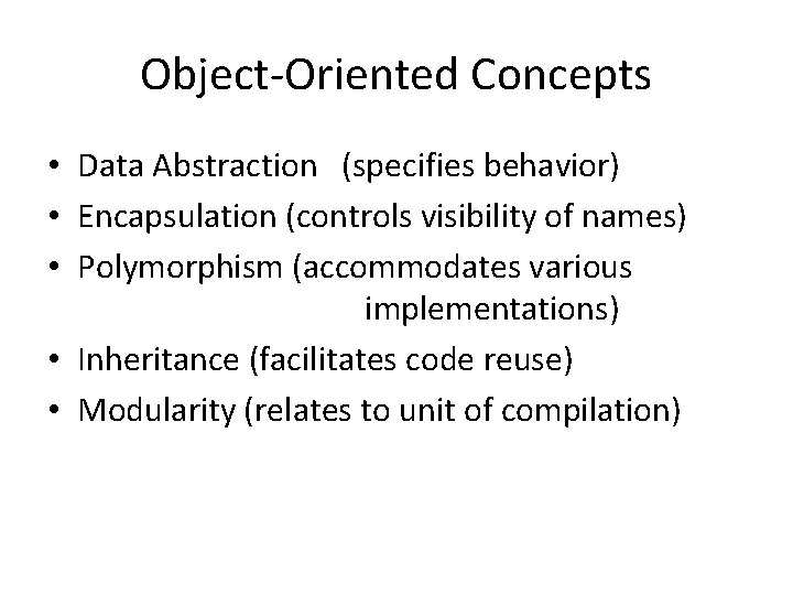 Object-Oriented Concepts • Data Abstraction (specifies behavior) • Encapsulation (controls visibility of names) •