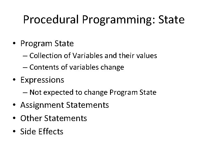 Procedural Programming: State • Program State – Collection of Variables and their values –