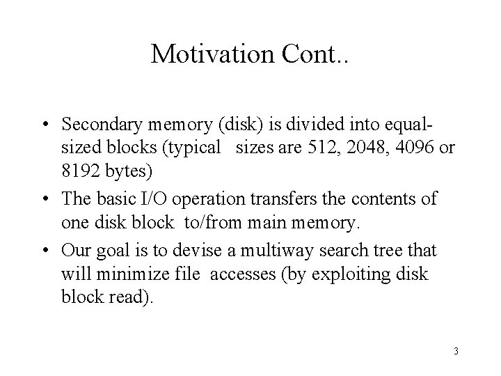 Motivation Cont. . • Secondary memory (disk) is divided into equalsized blocks (typical sizes