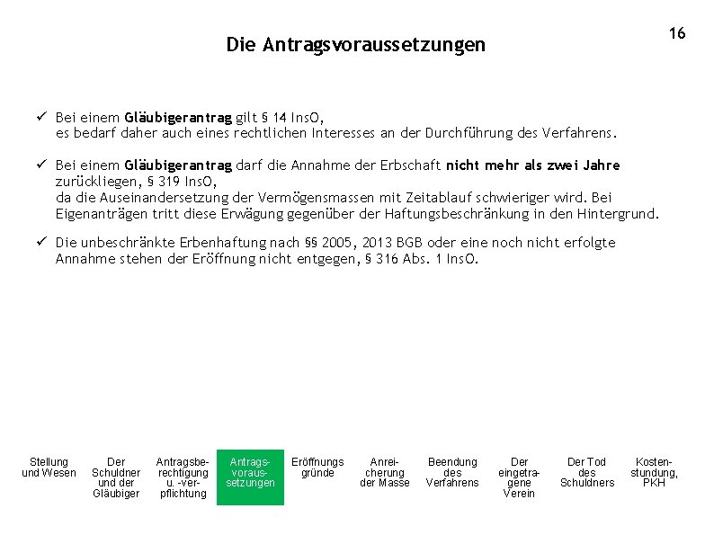 16 Die Antragsvoraussetzungen ü Bei einem Gläubigerantrag gilt § 14 Ins. O, es bedarf