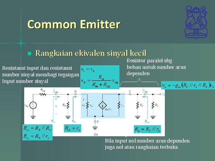 Common Emitter n Rangkaian ekivalen sinyal kecil Resistansi input dan resistansi sumber sinyal membagi