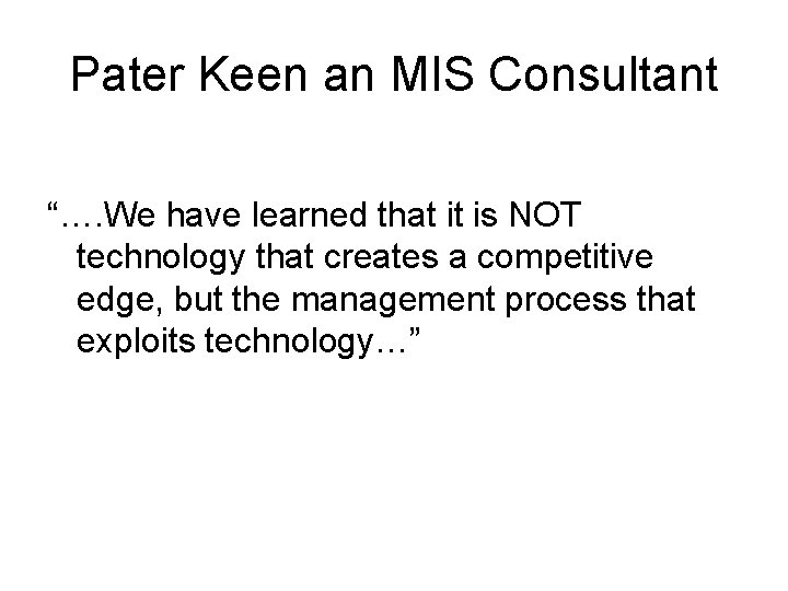 Pater Keen an MIS Consultant “…. We have learned that it is NOT technology