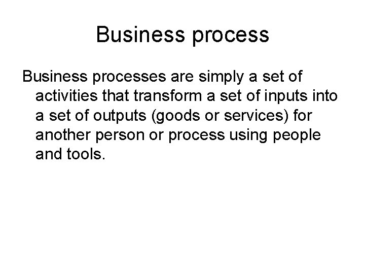 Business processes are simply a set of activities that transform a set of inputs