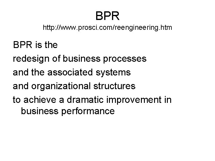 BPR http: //www. prosci. com/reengineering. htm BPR is the redesign of business processes and