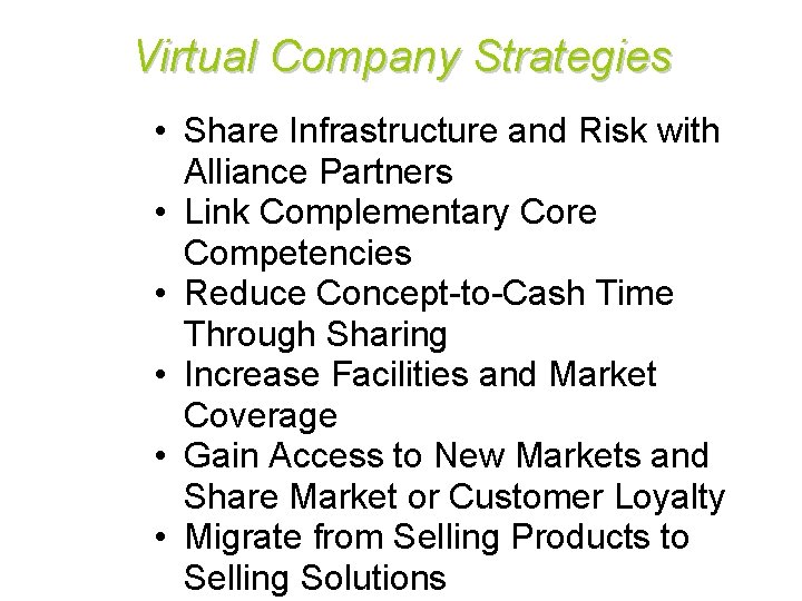 Virtual Company Strategies • Share Infrastructure and Risk with Alliance Partners • Link Complementary