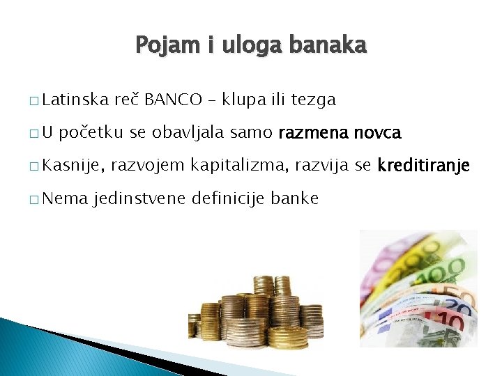 Pojam i uloga banaka � Latinska �U reč BANCO – klupa ili tezga početku