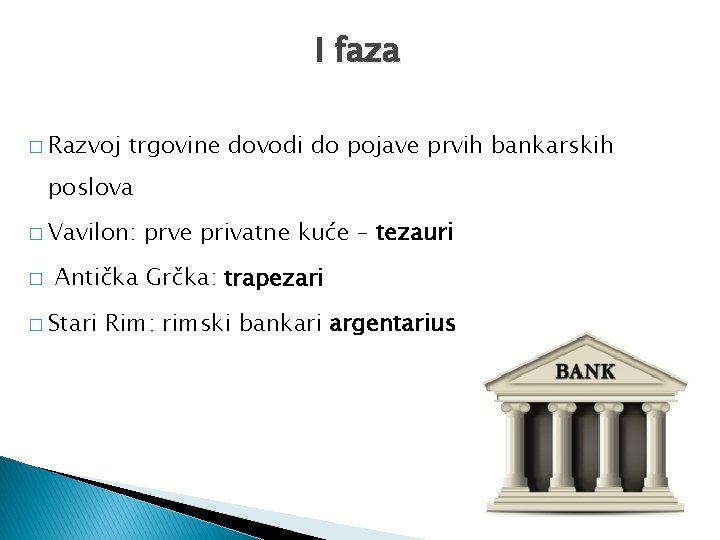 I faza � Razvoj trgovine dovodi do pojave prvih bankarskih poslova � Vavilon: �