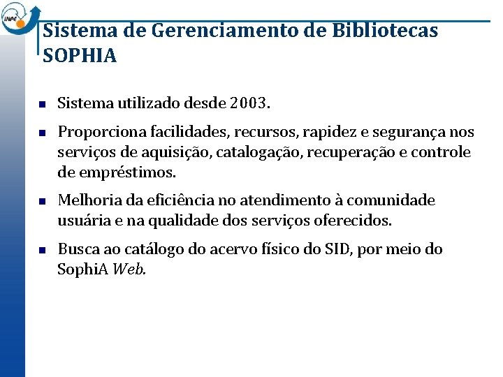 Sistema de Gerenciamento de Bibliotecas SOPHIA n n Sistema utilizado desde 2003. Proporciona facilidades,