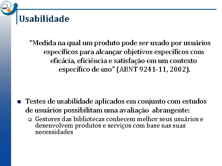 Usabilidade “Medida na qual um produto pode ser usado por usuários específicos para alcançar