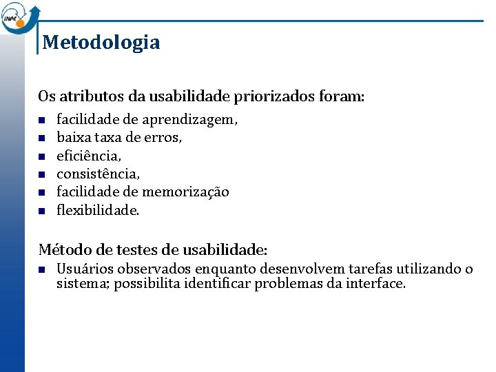 Metodologia Os atributos da usabilidade priorizados foram: n n n facilidade de aprendizagem, baixa