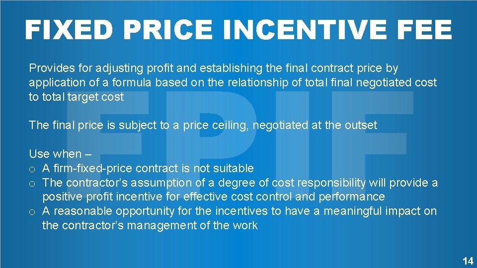 FIXED PRICE INCENTIVE FEE FPIF Provides for adjusting profit and establishing the final contract