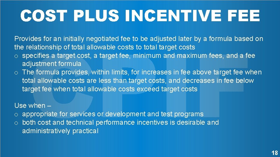 COST PLUS INCENTIVE FEE CPIF Provides for an initially negotiated fee to be adjusted