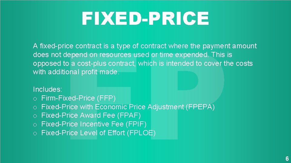 FIXED-PRICE FP A fixed-price contract is a type of contract where the payment amount