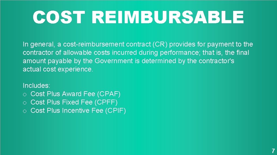 COST REIMBURSABLE In general, a cost-reimbursement contract (CR) provides for payment to the contractor