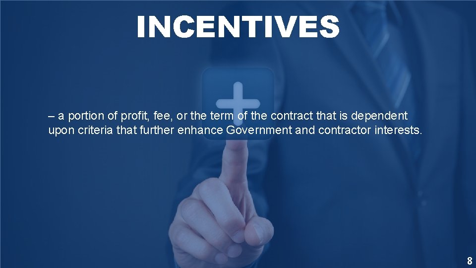 INCENTIVES – a portion of profit, fee, or the term of the contract that