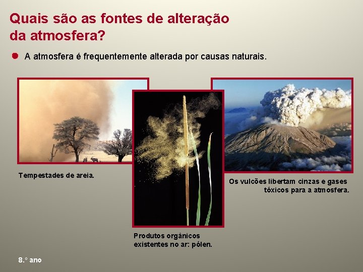 Quais são as fontes de alteração da atmosfera? A atmosfera é frequentemente alterada por