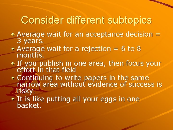 Consider different subtopics Average wait for an acceptance decision = 3 years. Average wait