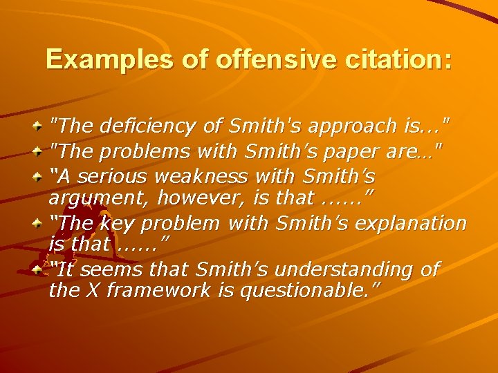 Examples of offensive citation: "The deficiency of Smith's approach is. . . " "The