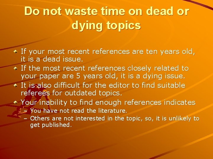 Do not waste time on dead or dying topics If your most recent references