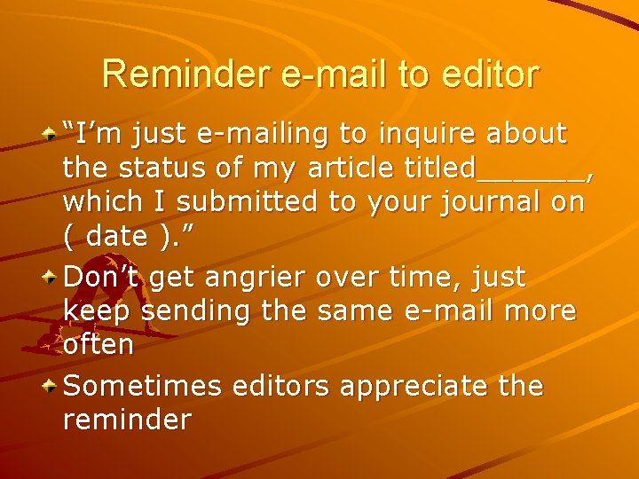 Reminder e-mail to editor “I’m just e-mailing to inquire about the status of my