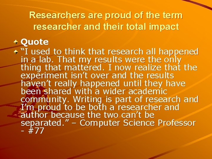 Researchers are proud of the term researcher and their total impact Quote “I used