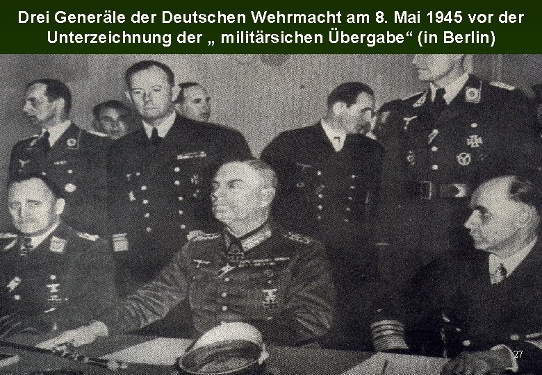 Drei Generäle der Deutschen Wehrmacht am 8. Mai 1945 vor der Unterzeichnung der „