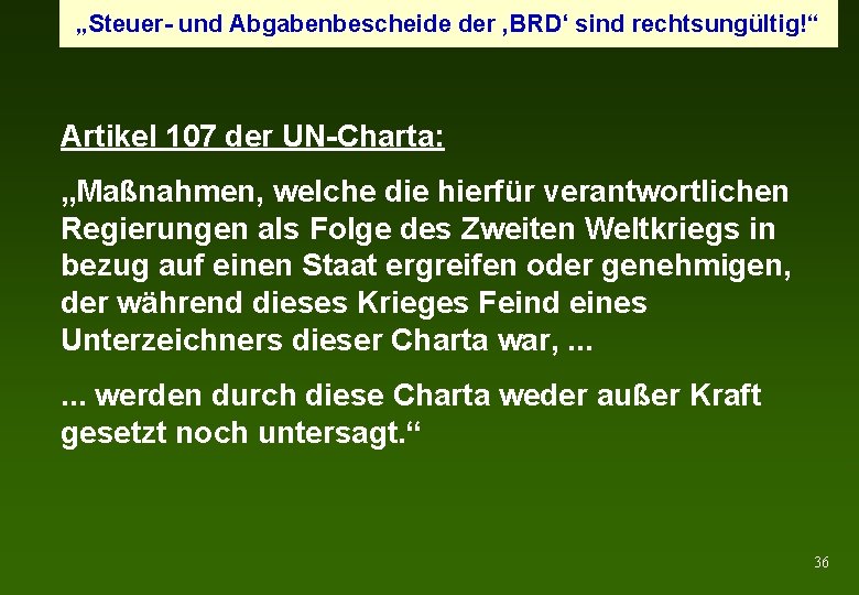 „Steuer- und Abgabenbescheide der ‚BRD‘ sind rechtsungültig!“ Artikel 107 der UN-Charta: „Maßnahmen, welche die